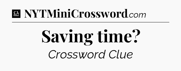 Saving time - LA Times Crossword