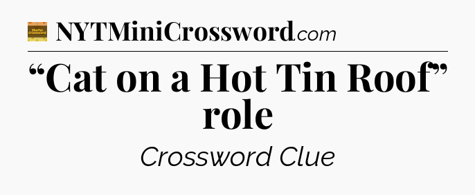 “Cat on a Hot Tin Roof” role - Eugene Sheffer Crossword
