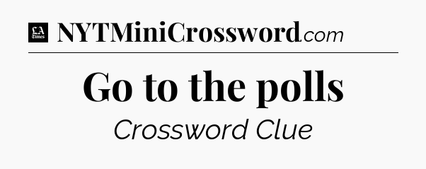 Go to the polls - LA Times Crossword