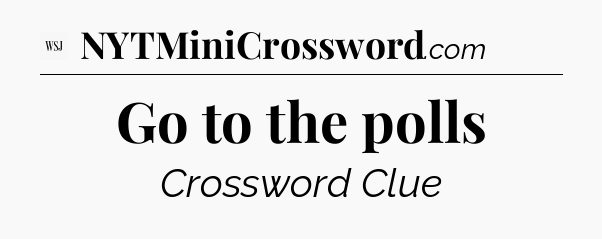 Go to the polls - WSJ Crossword