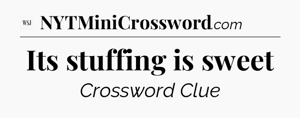 Its stuffing is sweet - WSJ Crossword