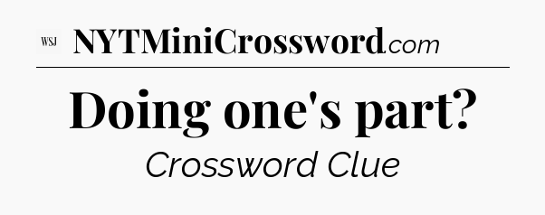 Doing one's part - WSJ Crossword