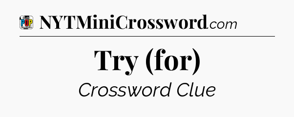 Try (for) Crossword Clue