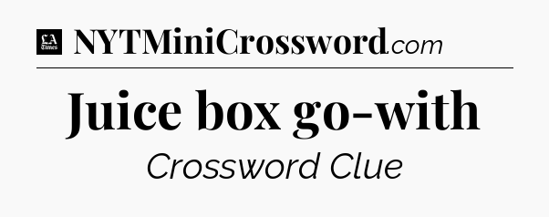 Juice box go-with - LA Times Crossword