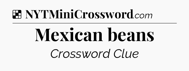 Solution: Mexican beans - NYT Crossword