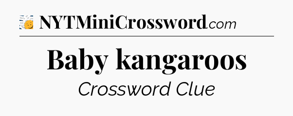 Baby kangaroos - 7 Little Words