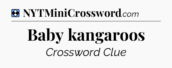 Solution: Baby kangaroos - NYT Mini Crossword