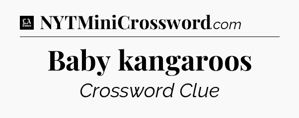 Baby kangaroos - LA Times Crossword