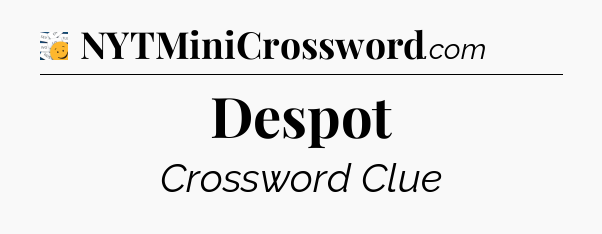 Despot - 7 Little Words