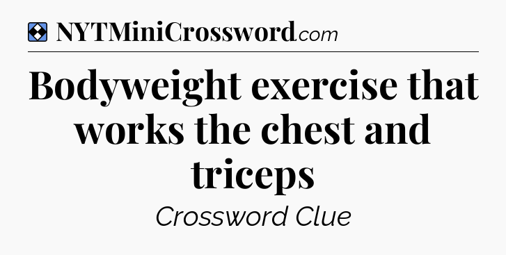 Solution: Bodyweight exercise that works the chest and triceps - NYT Mini Crossword