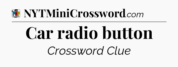 Car radio button Crossword Clue