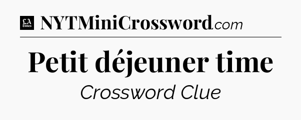 Petit déjeuner time - LA Times Crossword