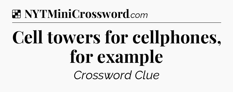 Solution: Cell towers for cellphones, for example - NYT Crossword