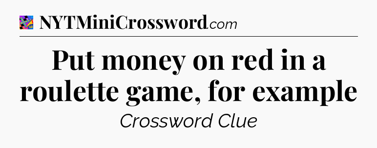 Put money on red in a roulette game, for example Crossword Clue