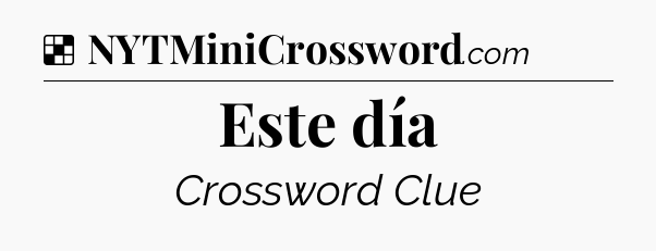 Solution: Este día - NYT Crossword