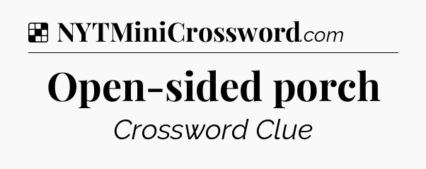 Solution: Open-sided porch - NYT Crossword