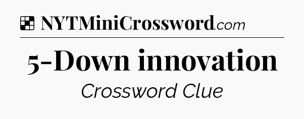 Solution: 5-Down innovation - NYT Crossword