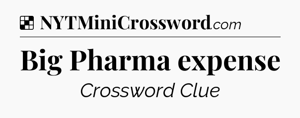 Solution: Big Pharma expense - NYT Crossword