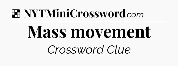 Solution: Mass movement - NYT Crossword