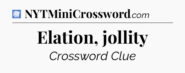 Elation, jollity Puzzle Page Crossword Clue