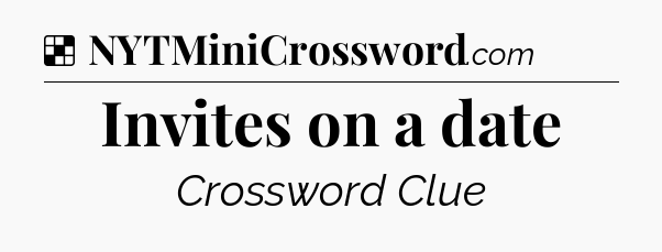 Solution: Invites on a date - NYT Crossword