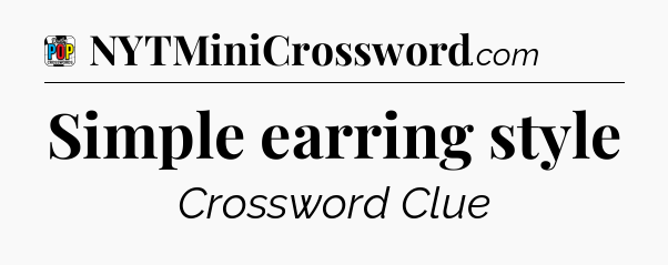 Simple earring style Crossword Clue