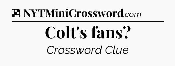 Solution: Colt's fans - NYT Crossword