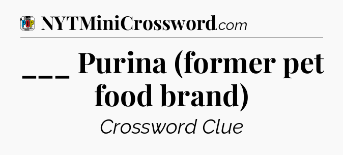 ___ Purina (former pet food brand) Crossword Clue