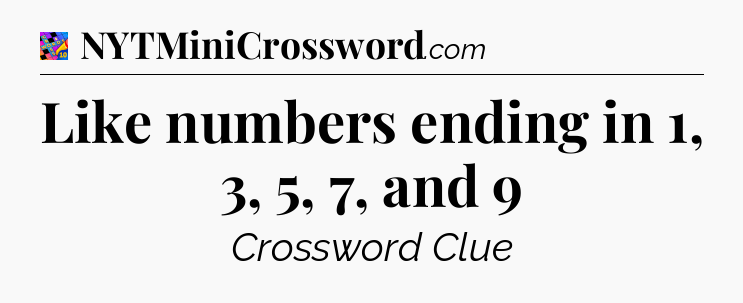 Like numbers ending in 1, 3, 5, 7, and 9 Crossword Clue