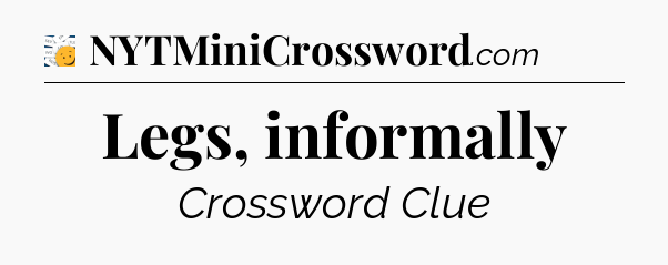 Legs, informally - 7 Little Words