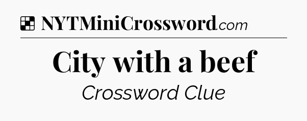 Solution: City with a beef - NYT Crossword