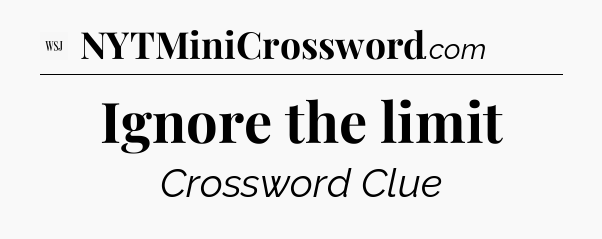 Ignore the limit - WSJ Crossword