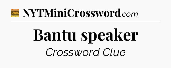 Bantu speaker crossword clue Eugene Sheffer