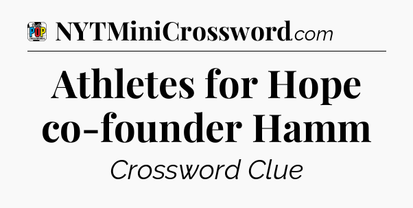 Athletes for Hope co-founder Hamm Crossword Clue