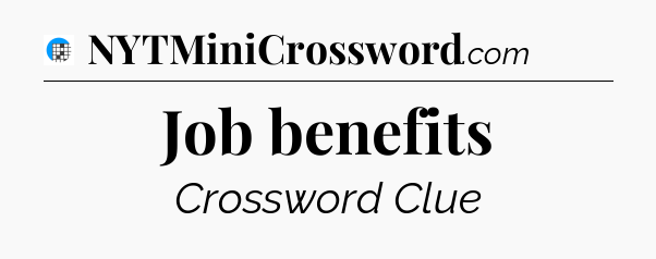 Job benefits Crossword Clue