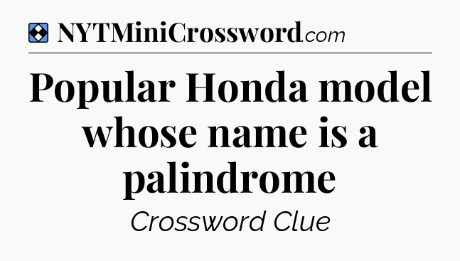 Solution: Popular Honda model whose name is a palindrome - NYT Mini Crossword