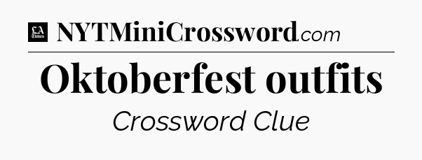Oktoberfest outfits - LA Times Crossword
