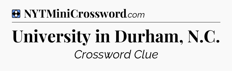 Solution: University in Durham, N.C - NYT Mini Crossword
