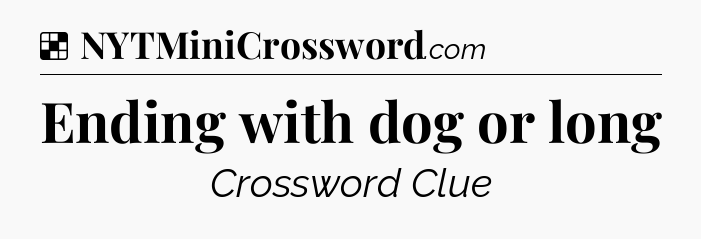 Solution: Ending with dog or long - NYT Crossword