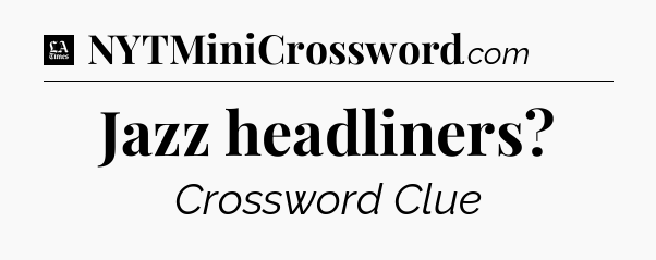 Jazz headliners - LA Times Crossword