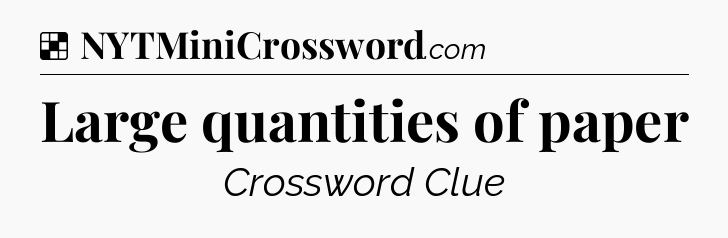 Solution: Large quantities of paper - NYT Crossword