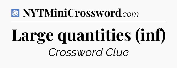 Large quantities (inf) Puzzle Page Crossword Clue