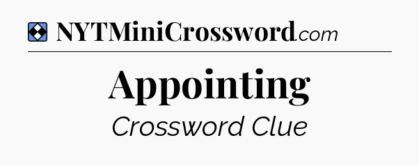 Solution: Appointing - NYT Mini Crossword
