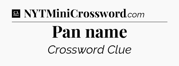 Pan name - LA Times Crossword