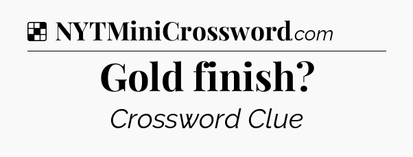 Solution: Gold finish - NYT Crossword