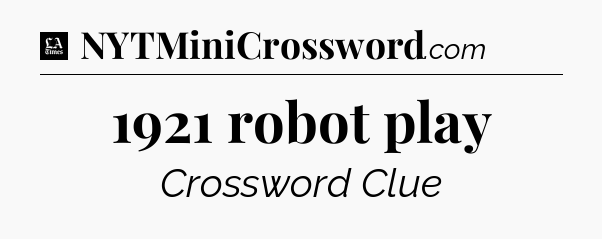 1921 robot play - LA Times Crossword