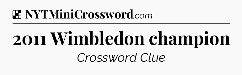 Solution: 2011 Wimbledon champion - NYT Crossword