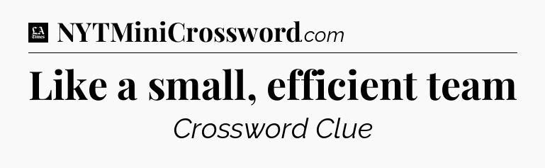 Like a small, efficient team - LA Times Crossword