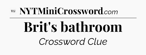 Brit's bathroom - WSJ Crossword
