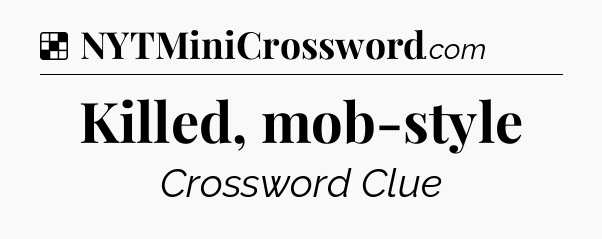 Solution: Killed, mob-style - NYT Crossword